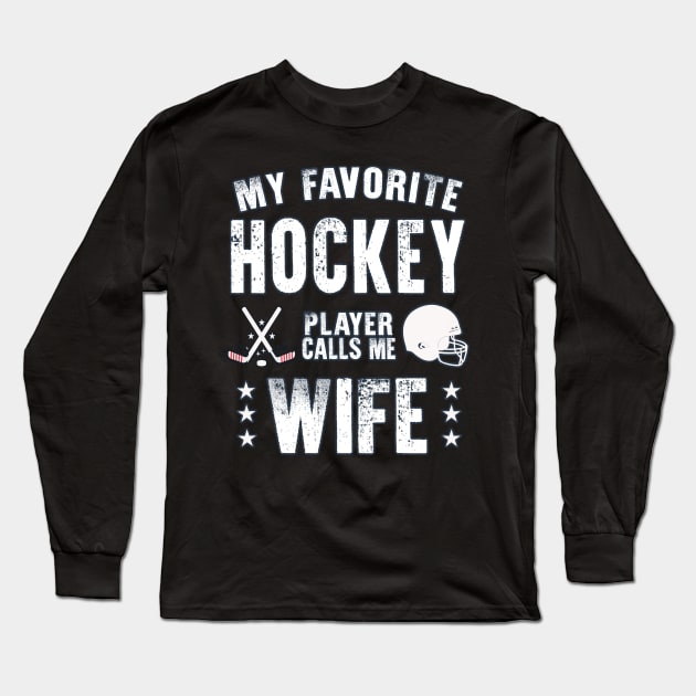 Womens My Favorite Hockey Player Calls Me Wife Gift for hockey Wife Long Sleeve T-Shirt by BoogieCreates